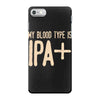 my blood type is ipa+ iPhone 7 Case