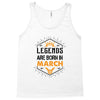 Legends Are Born In March Tank Top