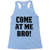 Come At Me Bro Racerback Tank