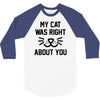 my cat was right 3/4 Sleeve Shirt