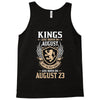Kings Are Born In August But The Real Kings Are Born On August 23 Tank Top