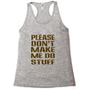 don't make me do stuff Racerback Tank
