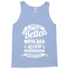 If Things Get Better With Age Then I'm Approaching Magnificent Tank Top