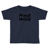 nerd is the word Toddler T-shirt