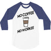 no coffee no workee 3/4 Sleeve Shirt