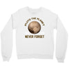 pluto the planet never forget Crewneck Sweatshirt