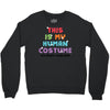 This Is My Human Costume I'm Really A Unicorn Crewneck Sweatshirt