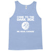 come to the dark side we have cookies Tank Top