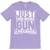 Just One More Gun I Promise T-Shirt