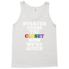 started from the closet now we are queer Tank Top