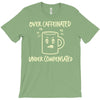 over caffeinated (3) T-Shirt