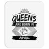 Queens Are Born In April Mousepad