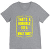 that's a horrible idea what time V-Neck Tee