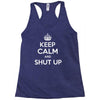 keep calm and shut up Racerback Tank