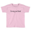 i loving you friend Toddler T-shirt