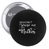 you can't scare me i'm a mother Pin-back button