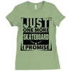 Just One More Skateboard I Promise Ladies Fitted T-Shirt