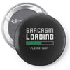 sarcasm loading funny joke Pin-back button