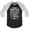 I ONLY DRINK BEER 3 DAYS A WEEK 3/4 Sleeve Shirt