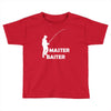 aster baiter mens rude fishing Toddler T-shirt