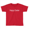 happy easter Toddler T-shirt