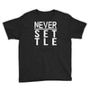 never settle Youth Tee