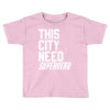 this city need superhero Toddler T-shirt