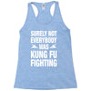 Surely Not Everybody Was Kung Fu Fighting Racerback Tank