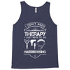 I Don't Need Therapy Just to Go Hairdressing Tank Top