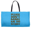 don't make me do stuff Weekender Totes