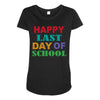 happy last day of school Maternity Scoop Neck T-shirt