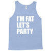 i'm fat let's party Tank Top