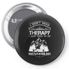 I Don't Need Therapy Just to Go Snowmobiling Pin-back button