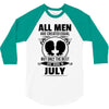 All Men Are Created Equal But Only The Best Are Born In July 3/4 Sleeve Shirt