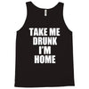 take me drunk i'm home Tank Top