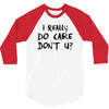 I Really Do Care Don't U? 3/4 Sleeve Shirt