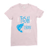 i fish so i don't choke Ladies Fitted T-Shirt