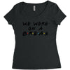 we were on a break Women's Triblend Scoop T-shirt