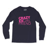 crazy exgirl friend Long Sleeve Shirts