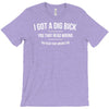 i got a dig bick T-Shirt
