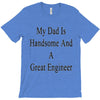 my dadis handsome and a great engineer T-Shirt