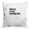 hang on. let me overthink this Throw Pillow