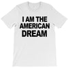 i am the american dream T-Shirt