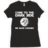 come to the dark side we have cookies Ladies Fitted T-Shirt