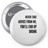 never take advice from me Pin-back button