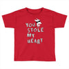 you stole my heart 4 Toddler T-shirt
