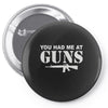 you had me at guns Pin-back button