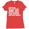 sarcasm and attitude areso much chaper than therapy and bail money Ladies Fitted T-Shirt