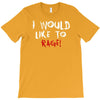 I Would  Like To Rage T-Shirt