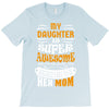 My Daughter Is Super Awesome Her Mom T-Shirt